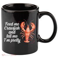 Feed Me Crawfish And Tell Me I'm Pretty 11oz C Handle Ceramic Mug