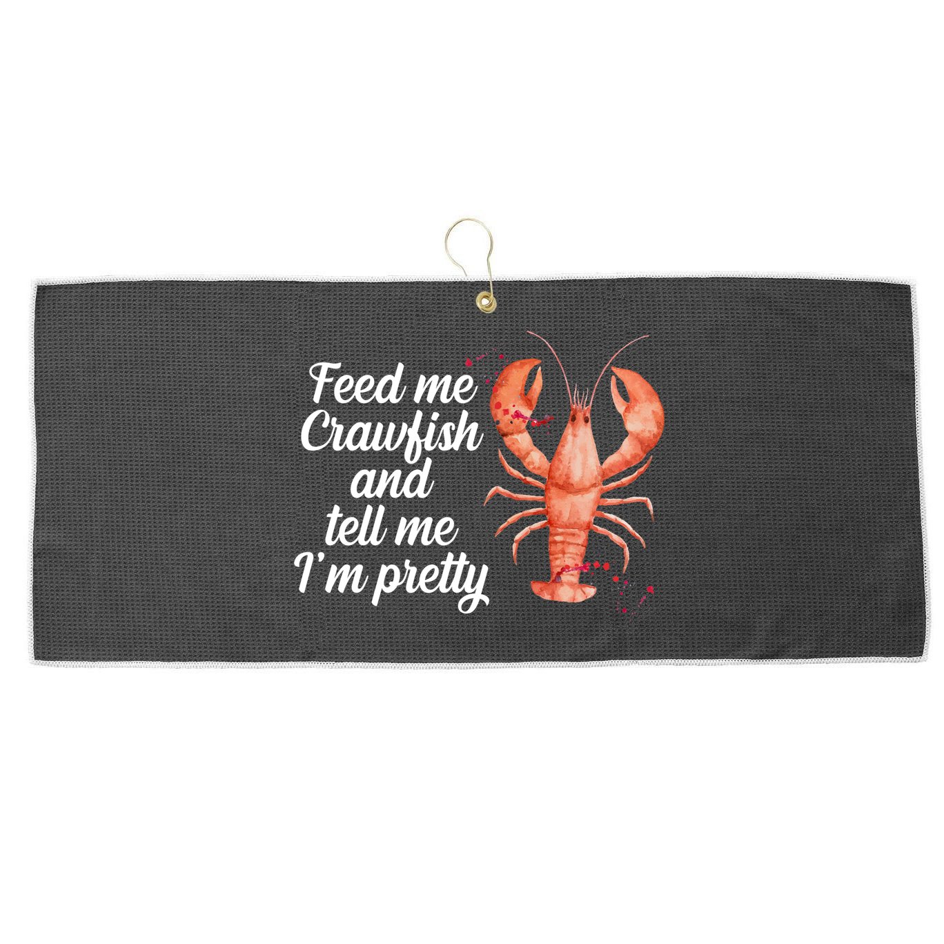 Feed Me Crawfish And Tell Me I'm Pretty Large Microfiber Waffle Golf Towel