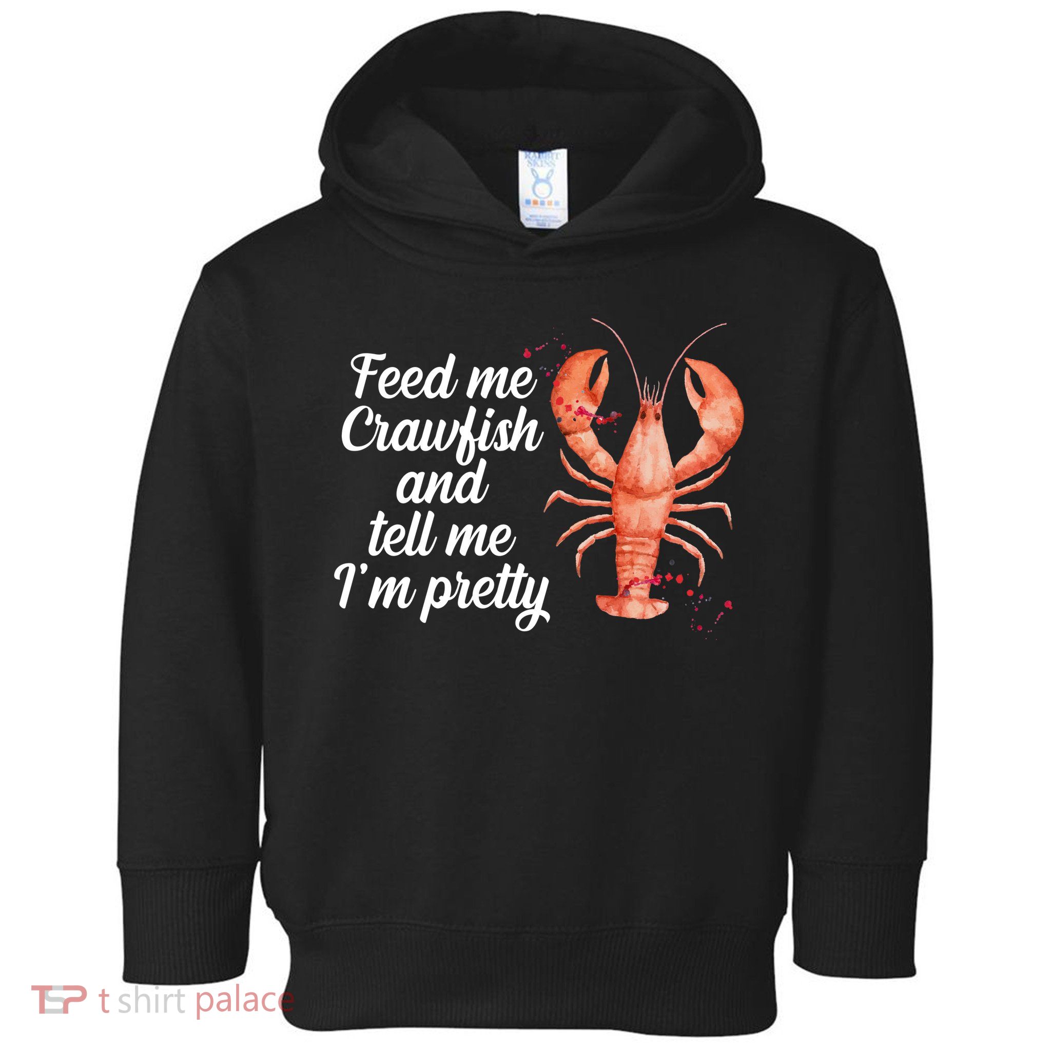 Feed Me Crawfish And Tell Me I'm Pretty Toddler Hoodie