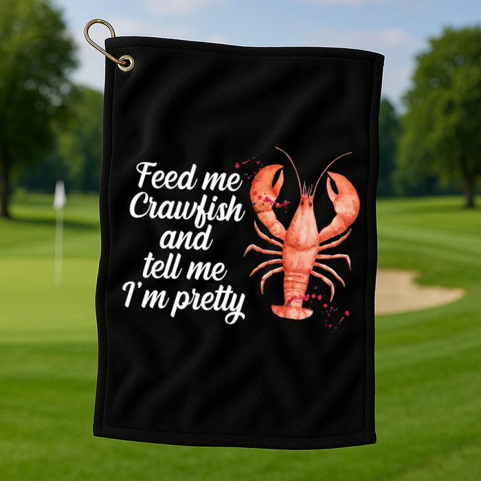 Feed Me Crawfish And Tell Me I'm Pretty Golf Towel