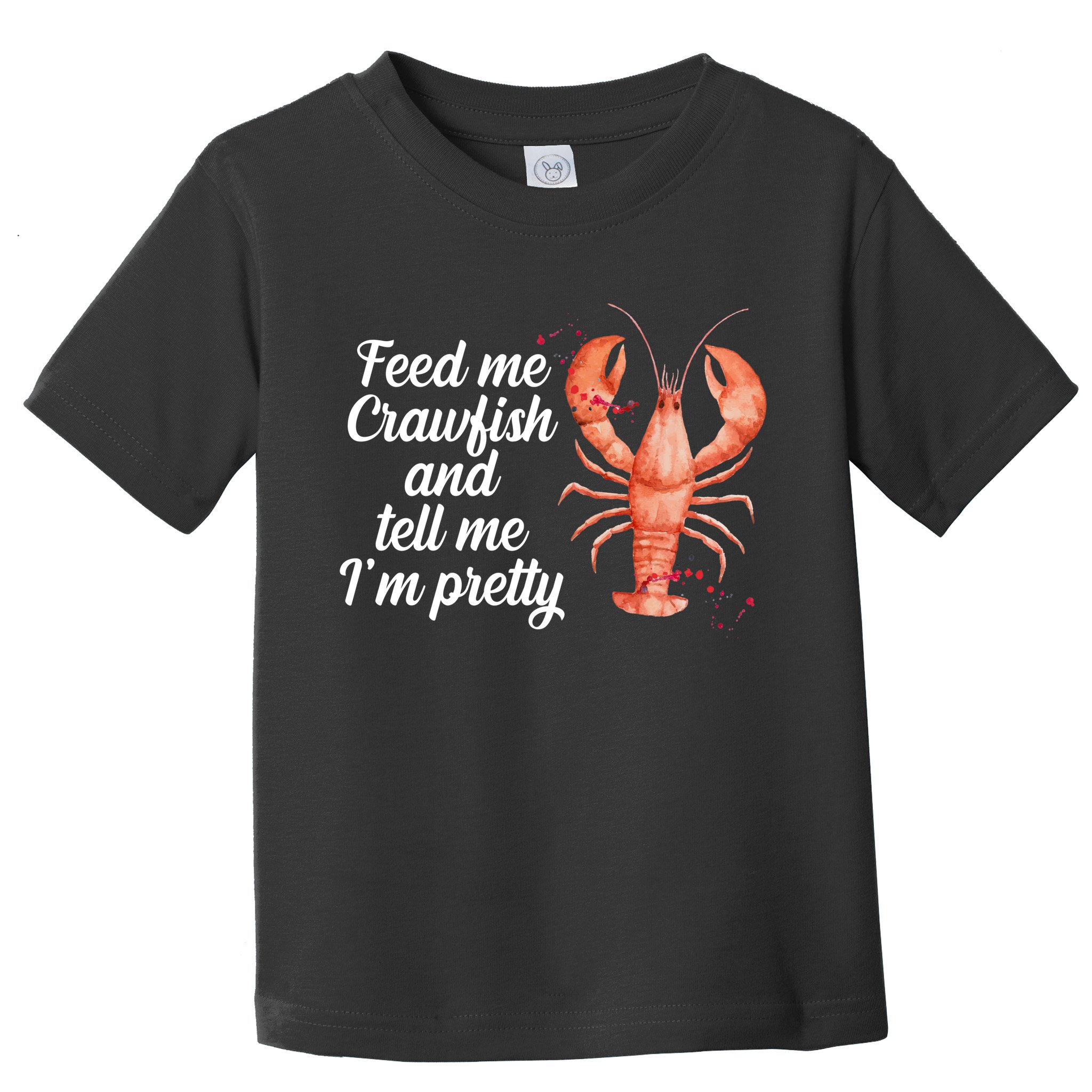 Feed Me Crawfish And Tell Me I'm Pretty Toddler T-Shirt