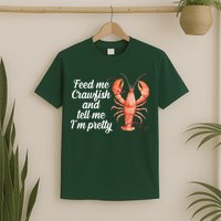 Feed Me Crawfish And Tell Me I'm Pretty T-Shirt