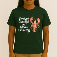 Feed Me Crawfish And Tell Me I'm Pretty T-Shirt