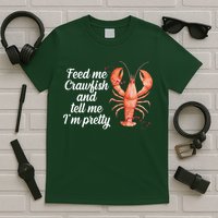 Feed Me Crawfish And Tell Me I'm Pretty T-Shirt