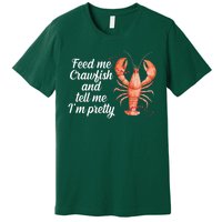 Feed Me Crawfish And Tell Me I'm Pretty Premium T-Shirt