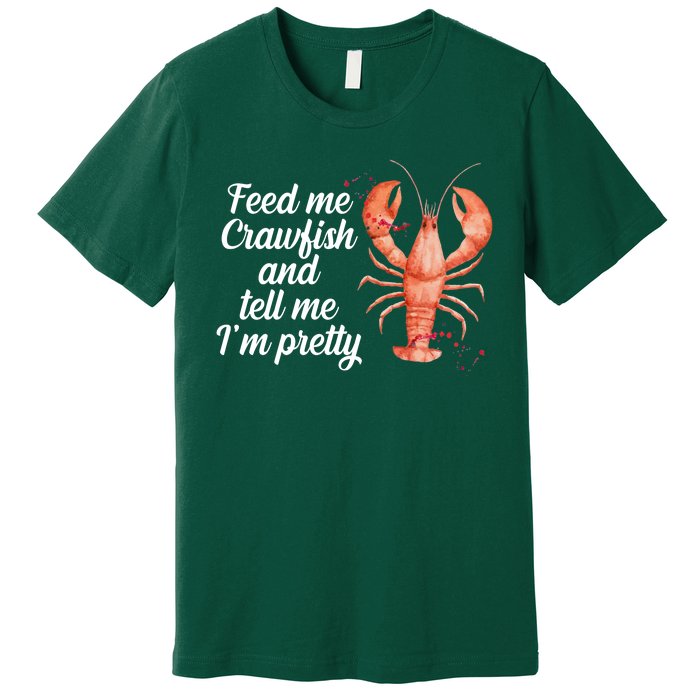 Feed Me Crawfish And Tell Me I'm Pretty Premium T-Shirt