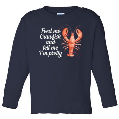 Feed Me Crawfish And Tell Me I'm Pretty Toddler Long Sleeve Shirt