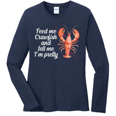 Feed Me Crawfish And Tell Me I'm Pretty Ladies Long Sleeve Shirt