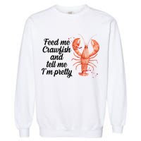 Feed Me Crawfish And Tell Me I'm Pretty Garment-Dyed Sweatshirt