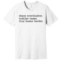 Funny Mom Chaos Coordinator Tamer Tiny Human Herder Premium T-Shirt