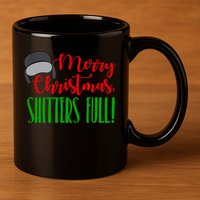 Funny Merry Christmas Quote Shitters Full Ts Mens 11oz C Handle Ceramic Mug