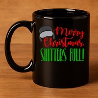 Funny Merry Christmas Quote Shitters Full Ts Mens 11oz C Handle Ceramic Mug