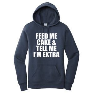 Feed Me Cake And Tell Me Im Extra Funny Pie Holiday Top Gift Women's Pullover Hoodie