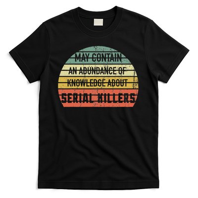 Funny May Contain Knowledge About Serial Killers True Crime T-Shirt