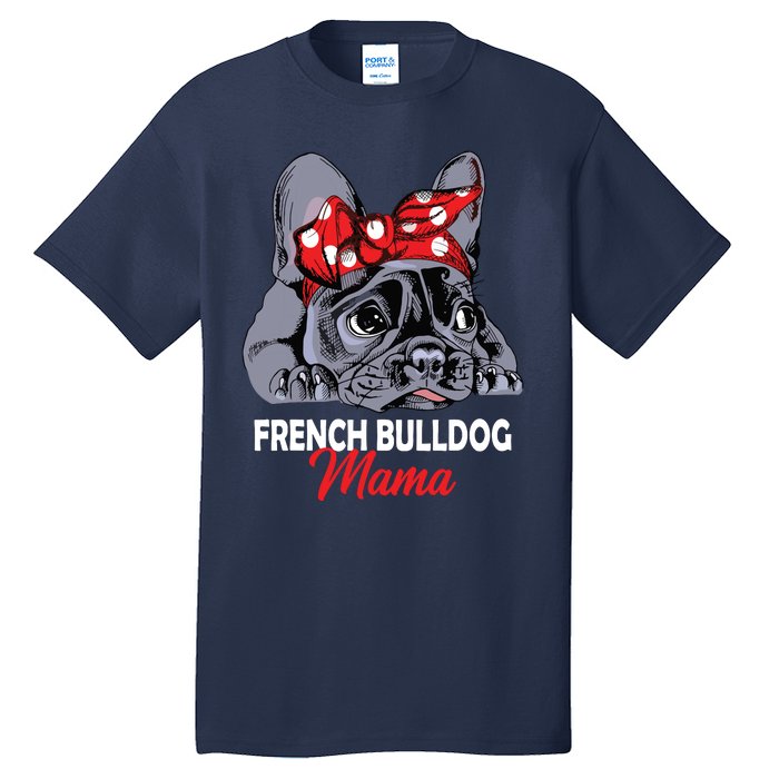 Frenchie Mama Cute French Bulldog Dog Mom Funny Womens Gift Tall T-Shirt