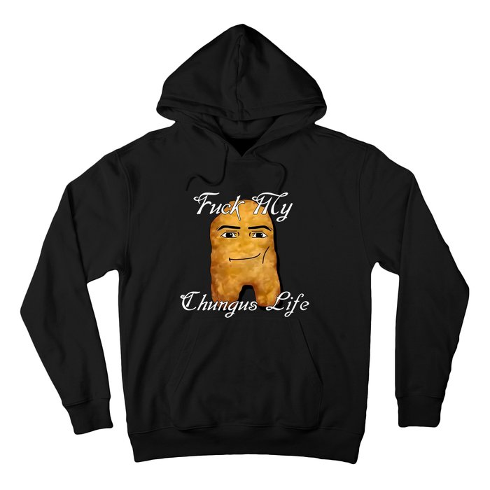 Fuck My Chungus Life Nettspend Nugget Hoodie