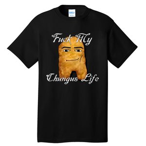 Fuck My Chungus Life Nettspend Nugget Tall T-Shirt