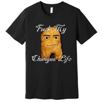 Fuck My Chungus Life Nettspend Nugget Premium T-Shirt