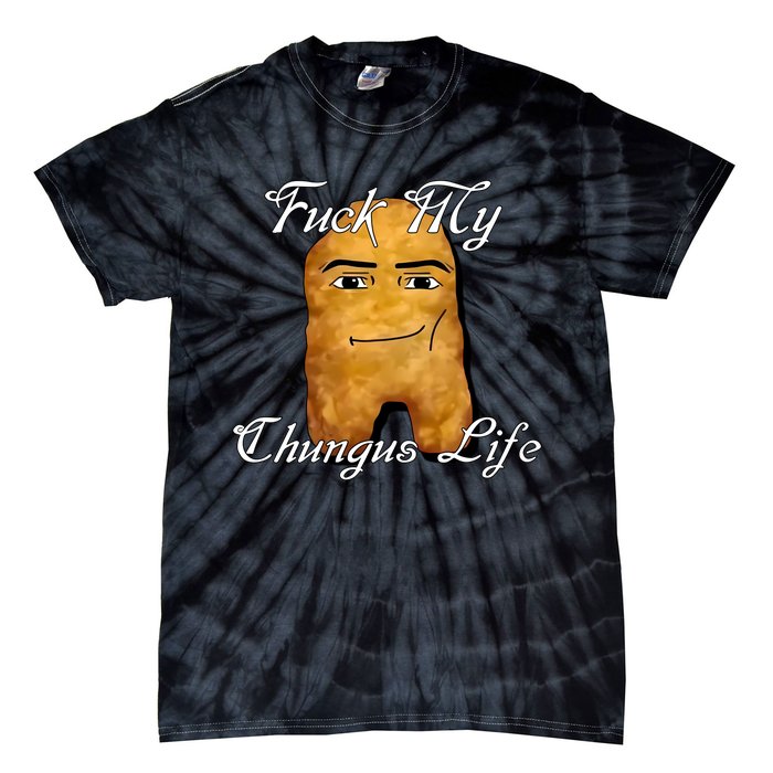 Fuck My Chungus Life Nettspend Nugget Tie-Dye T-Shirt