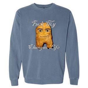 Fuck My Chungus Life Nettspend Nugget Garment-Dyed Sweatshirt