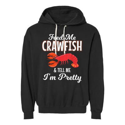 Feed Me Crawfish And Tell Me Im Pretty Funny Mardi Gras Garment-Dyed Fleece Hoodie