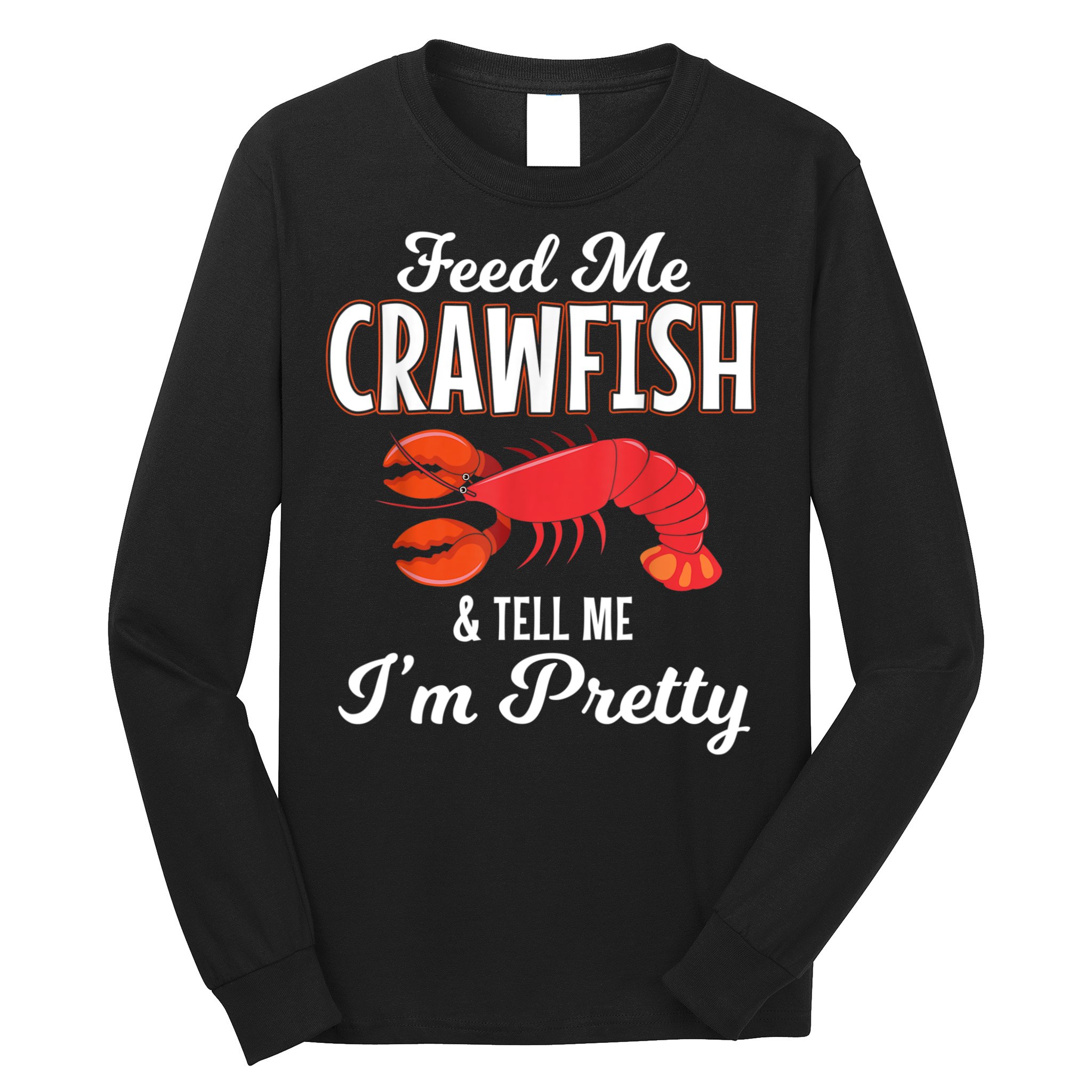 Feed Me Crawfish And Tell Me Im Pretty Funny Mardi Gras Long Sleeve Shirt