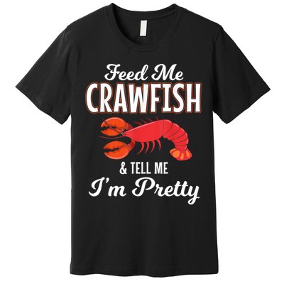 Feed Me Crawfish And Tell Me Im Pretty Funny Mardi Gras Premium T-Shirt