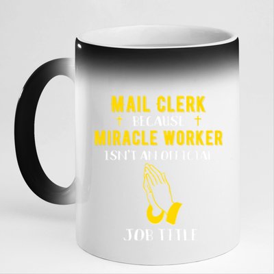 Funny Mail Clerk Because Miracle Worker Isn't A Job Title Gi Gift 11oz Black Color Changing Mug