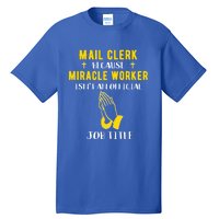 Funny Mail Clerk Because Miracle Worker Isn't A Job Title Gi Gift Tall T-Shirt