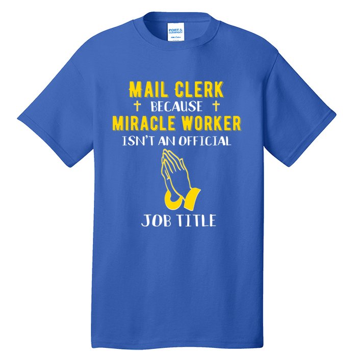 Funny Mail Clerk Because Miracle Worker Isn't A Job Title Gi Gift Tall T-Shirt