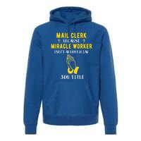 Funny Mail Clerk Because Miracle Worker Isn't A Job Title Gi Gift Premium Hoodie