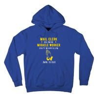 Funny Mail Clerk Because Miracle Worker Isn't A Job Title Gi Gift Tall Hoodie