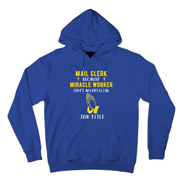 Funny Mail Clerk Because Miracle Worker Isn't A Job Title Gi Gift Tall Hoodie