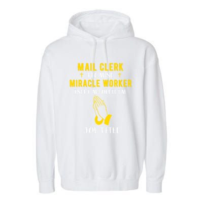 Funny Mail Clerk Because Miracle Worker Isn't A Job Title Gi Gift Garment-Dyed Fleece Hoodie