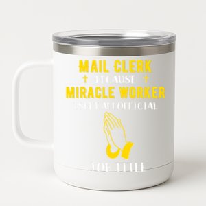 Funny Mail Clerk Because Miracle Worker Isn't A Job Title Gi Gift 12 oz Stainless Steel Tumbler Cup