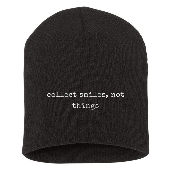 Funny Motivational Collect Smiles Not Things Short Acrylic Beanie