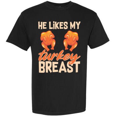 Funny Matching Couples Thanksgiving He Likes My Turkey Breast Garment-Dyed Heavyweight T-Shirt