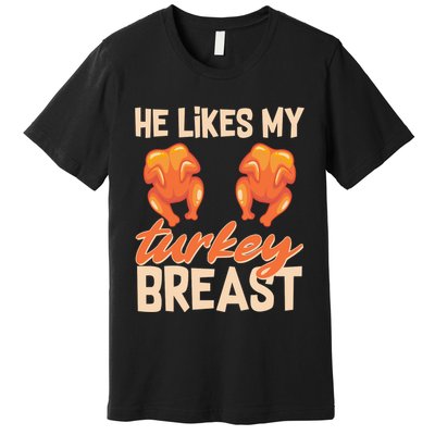 Funny Matching Couples Thanksgiving He Likes My Turkey Breast Premium T-Shirt