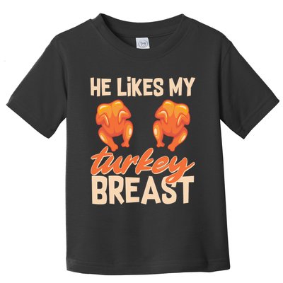 Funny Matching Couples Thanksgiving He Likes My Turkey Breast Toddler T-Shirt