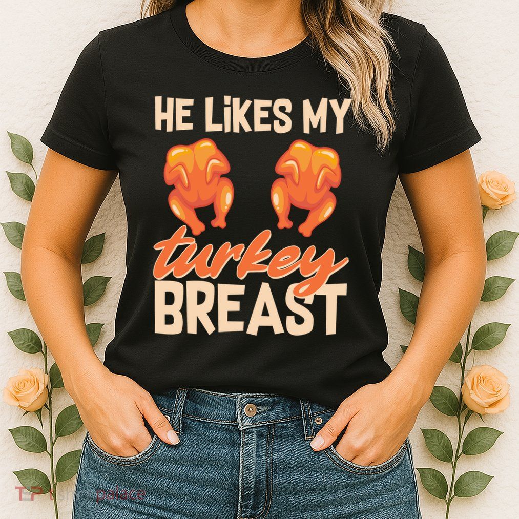 Funny Matching Couples Thanksgiving He Likes My Turkey Breast Womens T-Shirt