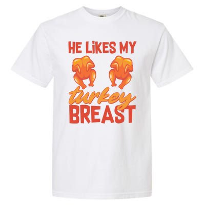 Funny Matching Couples Thanksgiving He Likes My Turkey Breast Garment-Dyed Heavyweight T-Shirt