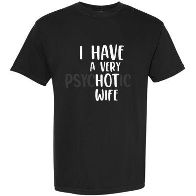 Funny Married Couple I have a very psychotic wife hot wife Garment-Dyed Heavyweight T-Shirt