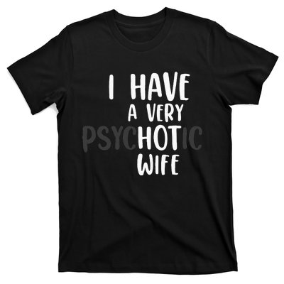 Funny Married Couple I have a very psychotic wife hot wife T-Shirt