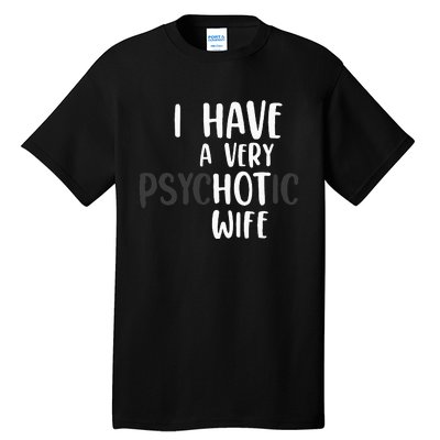 Funny Married Couple I have a very psychotic wife hot wife Tall T-Shirt