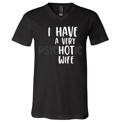 Funny Married Couple I have a very psychotic wife hot wife V-Neck T-Shirt