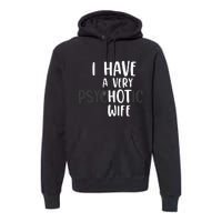 Funny Married Couple I have a very psychotic wife hot wife Premium Hoodie