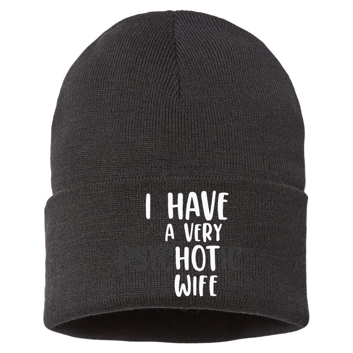 Funny Married Couple I have a very psychotic wife hot wife Sustainable Knit Beanie