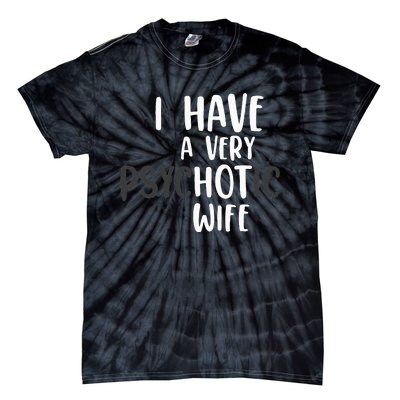 Funny Married Couple I have a very psychotic wife hot wife Tie-Dye T-Shirt