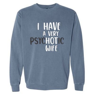 Funny Married Couple I have a very psychotic wife hot wife Garment-Dyed Sweatshirt