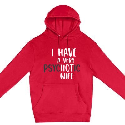 Funny Married Couple I have a very psychotic wife hot wife Premium Pullover Hoodie